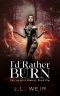 I'd Rather Burn (The Legend of Mortem Book 1)