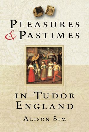 Pleasures and Pastimes in Tudor England