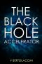 The Black Hole Accelerator (Part I)