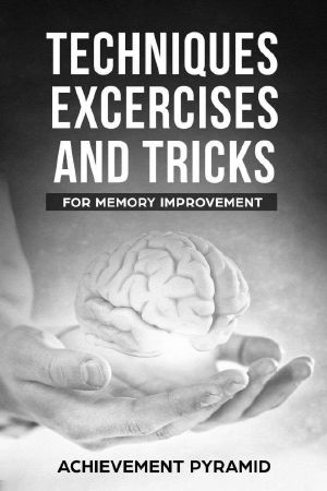 Techniques Exercises and Tricks for Memory Improvement