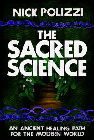 The Sacred Science · an Ancient Healing Path for the Modern World