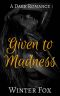 Given to Madness · A Dark Romance