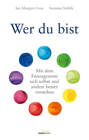 Wer du bist · Mit dem Enneagramm sich selbst und andere besser verstehen
