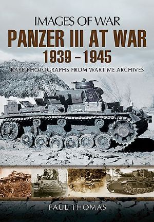 Panzer III at War 1939-1945 · Rare Photographs from Wartime Archives (Images of War)