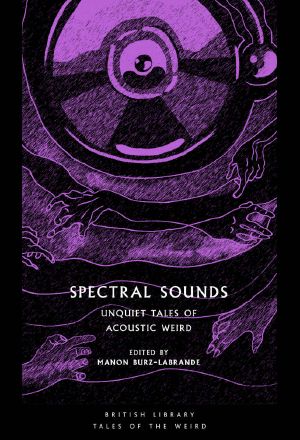 Spectral Sounds · Unquiet Tales of Acoustic Weird