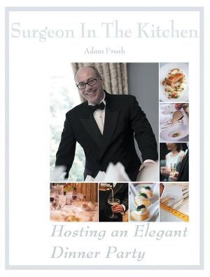 Hosting an Elegant Dinner Party · the Surgeon in the Kitchen