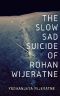 The Slow Sad Suicide of Rohan Wijeratne