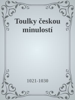 Toulky českou minulostí· 1021-1030