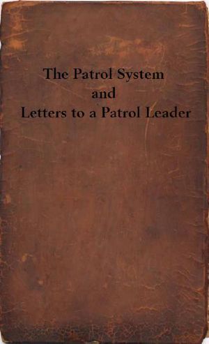 The Patrol System and Letters to a Patrol Leader