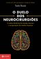 O Duelo Dos Neurocirurgiões · E Outras Histórias De Trauma, Loucura E Recuperação Do Cérebro Humano