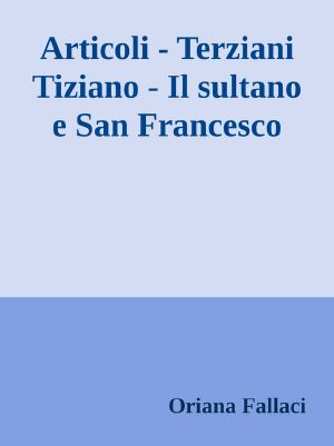 Articoli - Terziani Tiziano - Il Sultano E San Francesco