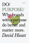 Do Purpose — Why Brands With a Purpose Do Better and Matter More