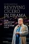 Reviving Cicero in Drama: From the Ancient World to the Modern Stage