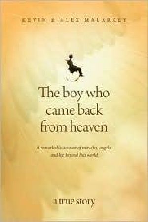 The Boy Who Came Back from Heaven · A Remarkable Account of Miracles, Angels, and Life Beyond This World