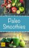 Paleo Smoothies · Einfache und leckere Smoothies aus der Steinzeitküche · Abnehmen ohne Hunger schlank & glücklich mit der Steinzeit-Diät