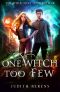 One Witch Too Few: An Urban Fantasy Action Adventure (The Witch Next Door Book 1)