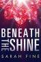 Beneath the Shine