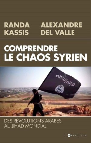 Det_Comprendre Le Chaos Syrien. Des Révolutions Arabes Au Jihad Mondial