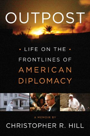 Outpost · Life on the Frontlines of American Diplomacy · A Memoir