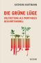 Die grüne Lüge · Weltrettung als profitables Geschäftsmodell