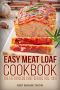 Easy Meat Loaf Cookbook (Meat Loaf Cookbook, Meat Loaf Recipes, Meat Loaf, Meat Loaf Cooking, Easy Meat Loaf Cookbook 1)