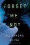 Forget Me Not · A Novel