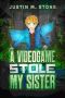 A Videogame Stole My Sister