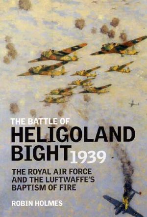 Battle of Heligoland Bight · the Royal Air Force and the Luftwaffe's Baptism of Fire