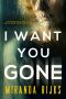 I Want You Gone · A Psychological Thriller With a Nerve-Shredding Twist