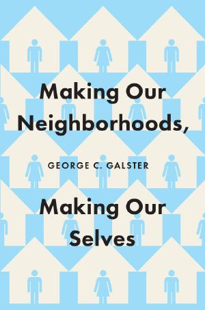 Making Our Neighborhoods, Making Our Selves