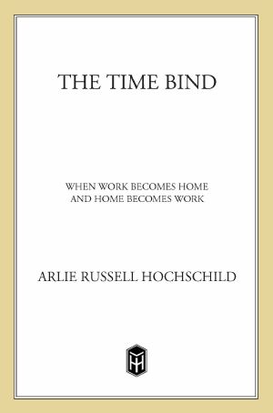 The Time Bind · When Work Becomes Home and Home Becomes Work