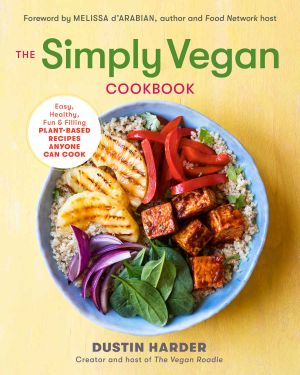 The Simply Vegan Cookbook · Easy, Healthy, Fun, and Filling Plant-Based Recipes Anyone Can Cook