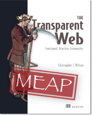 The Transparent Web · Functional, Reactive, Isomorphic MEAP V01