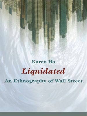 Liquidated · an Ethnography of Wall Street (A John Hope Franklin Center Book)