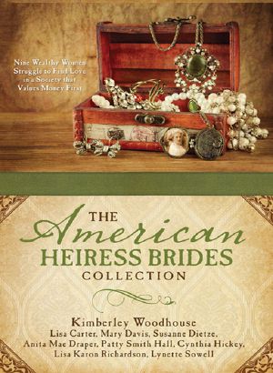 The American Heiress Brides Collection - Lisa Carter, Mary Davis, Susanne Dietze, Anita Mae Draper, Patty Smith Hall, Cynthia Hickey, Lisa Karon Richardson, Lynette Sowell, et al (retail)