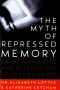 The Myth of Repressed Memory · False Memories and Allegations of Sexual Abuse