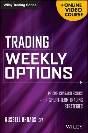 Trading Weekly Options + Online Video Course · Pricing Characteristics and Short-Term Trading Strategies (Wiley Trading)