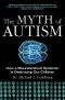 The Myth of Autism · How a Misunderstood Epidemic Is Destroying Our Children, Expanded and Revised Edition