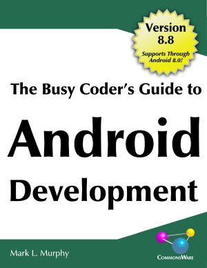 The Busy Coder's Guide to Android Development Version 8.8