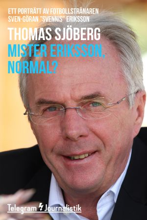 Mister Eriksson, normal? – Ett porträtt av fotbollstränaren Sven-Göran ”Svennis” Eriksson