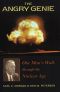 The Angry Genie · One Man’s Walk Through the Nuclear Age