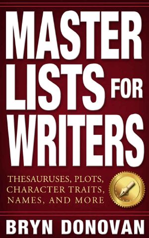 MASTER LISTS FOR WRITERS · Thesauruses, Plots, Character Traits, Names, and More