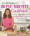 Dr. Kellyann's Bone Broth Cookbook · 125 Recipes to Help You Lose Pounds, Inches, and Wrinkles