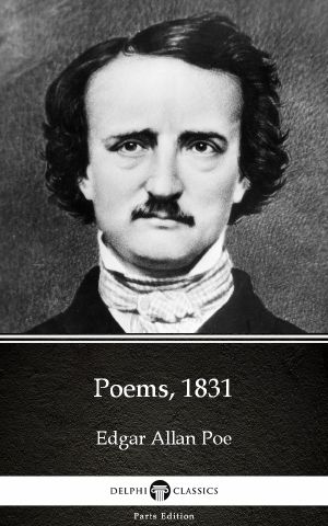 Poems, 1831 by Edgar Allan Poe--Delphi Classics (Illustrated)