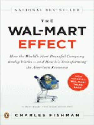 The Wal-Mart Effect · How the world's most powerful company really works-- and how it's transforming the American economy