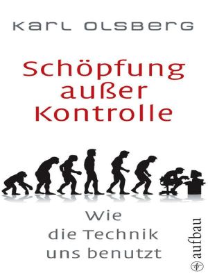 Schöpfung ausser Kontrolle · Wie die Technik uns benutzt