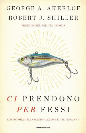 Ci prendono per fessi · L'economia della manipolazione e dell'inganno