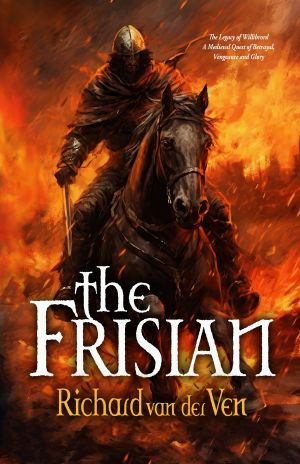 The Frisian · The Legacy of Willibrord /A Medieval Quest of Betrayal / Vengeance and Glory