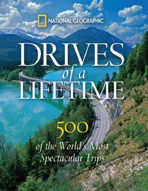 Drives of a Lifetime · 500 of the World's Most Spectacular Trips