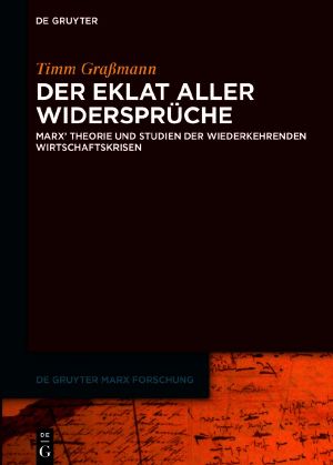 Der Eklat aller Widersprüche · Marx' Theorie und Studien der wiederkehrenden Wirtschaftskrisen
